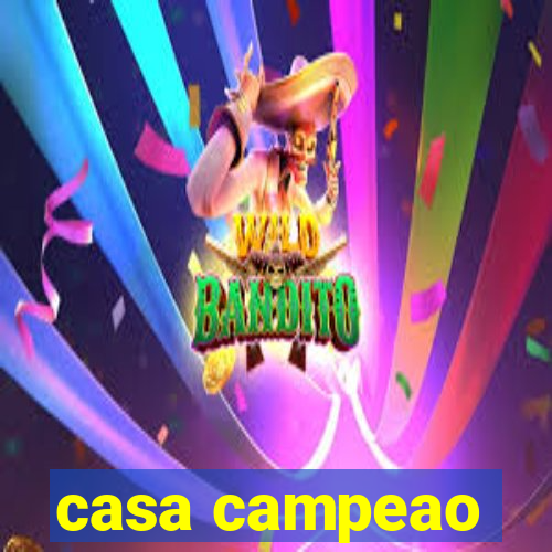 casa campeao